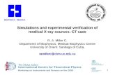 1 Simulations and experimental verification of medical X-ray sources: CT case R. A. Miller C. Department of Biophysics, Medical Biophysics Centre University.