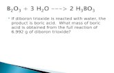 If diboron trioxide is reacted with water, the product is boric acid. What mass of boric acid is obtained from the full reaction of 6.992 g of diboron.