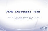 ASME Strategic Plan Approved by the Board of Governors September 15, 2009.