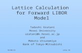 99/08/29Jafee 99 Lattice Calculation for Forward LIBOR Model Tadashi Uratani Hosei University uratani@k.hosei.ac.jp and Makoto Utsunomiya Bank of Tokyo-Mitsubishi.