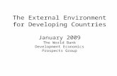 The External Environment for Developing Countries January 2009 The World Bank Development Economics Prospects Group.