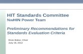 HIT Standards Committee NwHIN Power Team Preliminary Recommendations for Standards Evaluation Criteria Dixie Baker, Chair July 19, 2012.