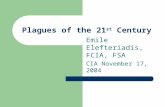 Plagues of the 21 st Century Emile Elefteriadis, FCIA, FSA CIA November 17, 2004.
