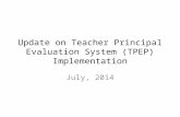 Update on Teacher Principal Evaluation System (TPEP) Implementation July, 2014.