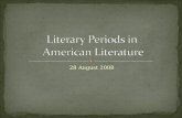 28 August 2008. The following is an overview of the major periods in American literature we will be studying. Please take notes on the timeline provided.