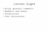 Lesson eight Essay general comments Numbers and dates Connectives Text discussion.