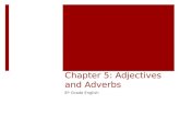 Chapter 5: Adjectives and Adverbs 8 th Grade English.