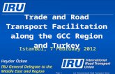 (c) International Road Transport Union (IRU) 2012 Trade and Road Transport Facilitation along the GCC Region and Turkey Istanbul, 7 February 2012 Page.