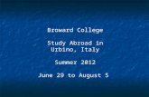 Broward College Study Abroad in Urbino, Italy Summer 2012 June 29 to August 5.