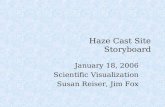 Haze Cast Site Storyboard January 18, 2006 Scientific Visualization Susan Reiser, Jim Fox.