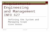 INFO 627Lecture #51 Requirements Engineering and Management INFO 627 Defining the System and Managing Scope Glenn Booker.