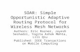 SOAR: Simple Opportunistic Adaptive Routing Protocol for Wireless Mesh Networks Authors: Eric Rozner, Jayesh Seshadri, Yogita Ashok Mehta, Lili Qiu Published: