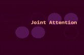 Joint Attention. A definition of Joint Attention (JA) “Two people actively sharing attention with respect to an object or event and monitoring each other’s.