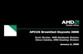APCUG Breakfast Keynote 2008 Scott Shutter, AMD Notebook Division Simon Solotko, AMD Desktop Division January 6, 2008.