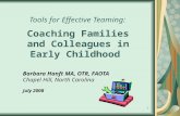 1 Tools for Effective Teaming: Coaching Families and Colleagues in Early Childhood Barbara Hanft MA, OTR, FAOTA Chapel Hill, North Carolina July 2008.