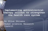 Implementing antiretroviral therapy rollout to strengthen the health care system Dr Olive Shisana Human sciences Research Council.