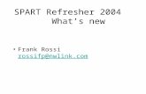 SPART Refresher 2004 What’s new Frank Rossi rossifp@nwlink.comrossifp@nwlink.com.