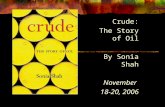 Crude: The Story of Oil By Sonia Shah November 18-20, 2006.