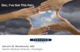 Doc, I’ve Got This Pain Steven M. Moskowitz, MD Senior Medical Director, Paradigm.