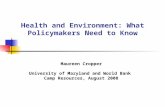 Health and Environment: What Policymakers Need to Know Maureen Cropper University of Maryland and World Bank Camp Resources, August 2008.