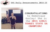 SHS Daily Announcements 2014-15 CONGRATULATIONS to Domonique Garley! She is the 2015 GIRLS TENNIS STATE 5A CHAMPION!
