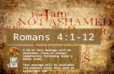 Romans 4:1-12 A CD of this message will be available (free of charge) immediately following today’s Bible study. This message will be available via podcast.