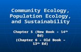 Community Ecology, Population Ecology, and Sustainability Chapter 5 (New Book – 14 th Ed) (Chapter 6 – Old Book – 13 th Ed)