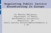 Dr Monika Metykova Department of Media Northumbria University Newcastle, UK Email:monika.metykova@northumbria.ac.uk Regulating Public Service Broadcasting.