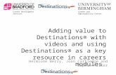 Career Development ServicesCareer and Employability Centre Adding value to Destinations® with videos and using Destinations® as a key resource in careers.