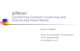 PNear Combining Content Clustering and Distributed Hash-Tables Ronny Siebes Vrije Universiteit, Amsterdam The netherlands ronny@cs.vu.nl.