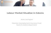 Labour Market Situation in Estonia Anne Lauringson Estonian Unemployment Insurance Fund head of analysis department.