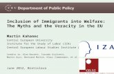Inclusion of Immigrants into Welfare: The Myths and the Veracity in the EU Martin Kahanec Central European University Institute for the Study of Labor.
