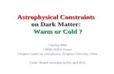 Astrophysical Constraints on Dark Matter: Warm or Cold ? Warm or Cold ? Charling TAO CPPM, IN2P3, France Tsinghua Center for Astrophysics, Tsinghua University,