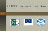 LEADER in West Lothian. LEADER: is part of the Scottish Rural Development Programme (SRDP) aimed at promoting economic and community development within.