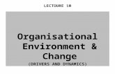 LECTOURE 10 Organisational Environment & Change (DRIVERS AND DYNAMICS)