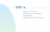 STD's F Types of STI’s F Prevention Methods F Treatment F Health Risks/Effects.