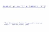 SNMPv1 (cont’d) & SNMPv2 (II) * * Mani Subramanian “Network Management: Principles and practice”, Addison-Wesley, 2000.