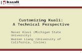 1 Customizing Kuali: A Technical Perspective Naser Alavi (Michigan State University) Warren Liang (University of California, Irvine)