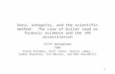 1 Data, integrity, and the scientific method: The case of bullet lead as forensic evidence and the JFK assassination Cliff Spiegelman TAMU Karen Kafadar,