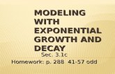 MODELING WITH EXPONENTIAL GROWTH AND DECAY Sec. 3.1c Homework: p. 288 41-57 odd.