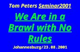 Tom Peters Seminar2001 We Are in a Brawl with No Rules Johannesburg/23.08.2001.