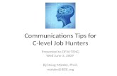 Communications Tips for C-level Job Hunters Presented to DFW-TENG Wed June 3, 2009 By Doug Matzke, Ph.D. matzke@IEEE.org.