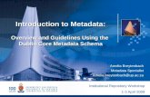 Introduction to Metadata: Overview and Guidelines Using the Dublin Core Metadata Schema Amelia Breytenbach Metadata Specialist Amelia.breytenbach@up.ac.za.