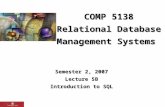 COMP 5138 Relational Database Management Systems Semester 2, 2007 Lecture 5B Introduction to SQL.