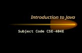 Introduction to Java Subject Code CSE-404E. Welcome to the First class of Session Jan 2007-April 2007.