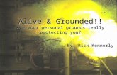 By: Rick Kennerly Alive & Grounded!! Are your personal grounds really protecting you?