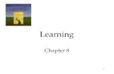 1 Learning Chapter 8. 2 Learning Learning: a relatively permanent change in an organism’s behavior due to experience. -NURTURE in the Nature vs. Nurture.