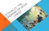 LESSON 22: THE ATONEMENT OF JESUS CHRIST “LESSON 22: THE ATONEMENT OF JESUS CHRIST,” PRIMARY 3: CHOOSE THE RIGHT B, (1994),103.