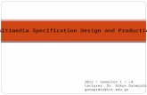 Multimedia Specification Design and Production 2012 / Semester 1 / L4 Lecturer: Dr. Nikos Gazepidis gazepidis@ist.edu.gr.