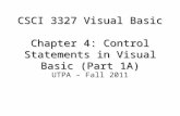 CSCI 3327 Visual Basic Chapter 4: Control Statements in Visual Basic (Part 1A) UTPA – Fall 2011.